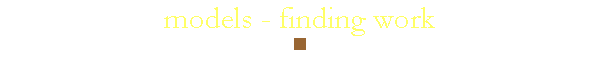 models - finding work